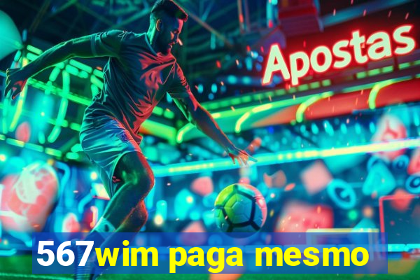 567wim paga mesmo